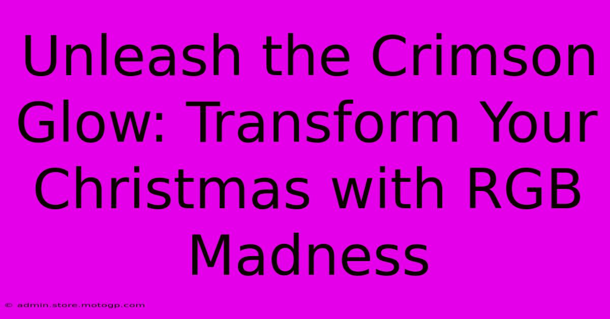 Unleash The Crimson Glow: Transform Your Christmas With RGB Madness