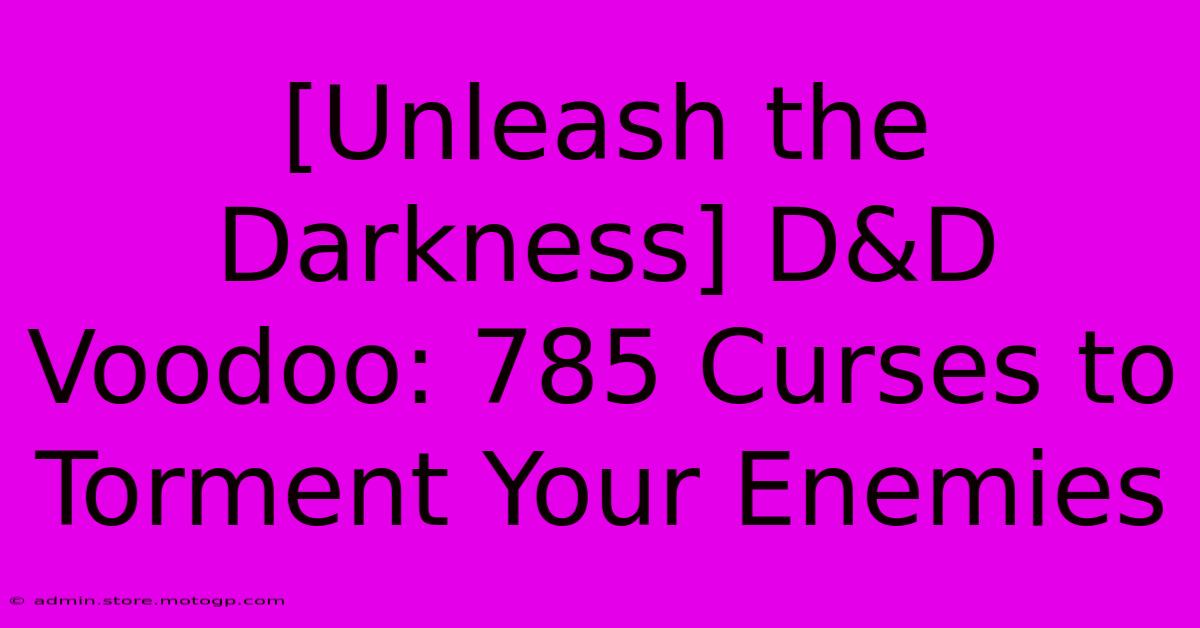 [Unleash The Darkness] D&D Voodoo: 785 Curses To Torment Your Enemies