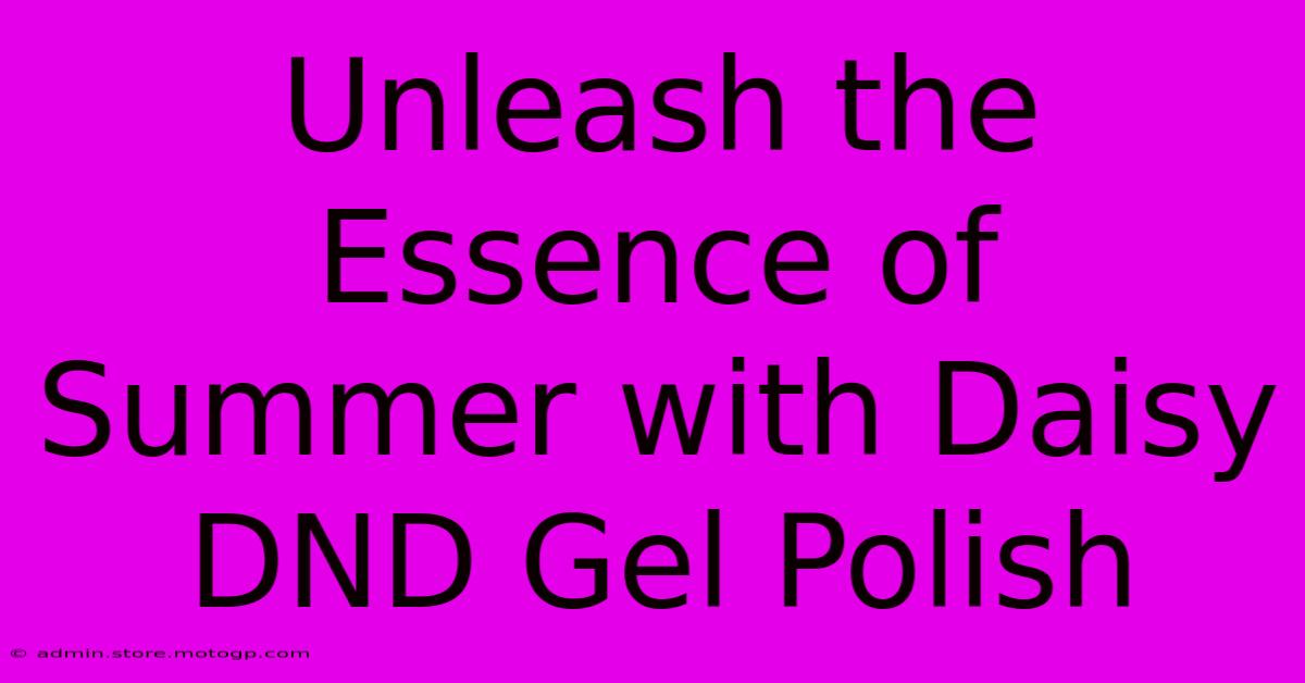 Unleash The Essence Of Summer With Daisy DND Gel Polish