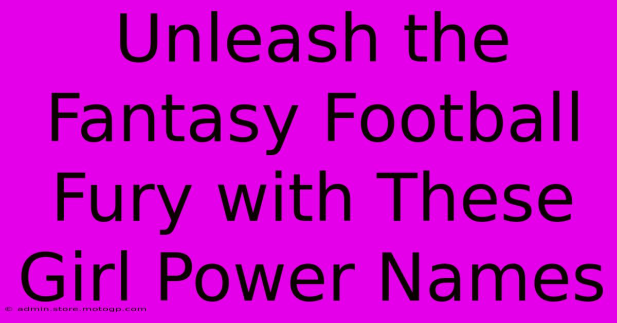 Unleash The Fantasy Football Fury With These Girl Power Names