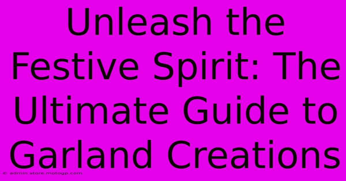 Unleash The Festive Spirit: The Ultimate Guide To Garland Creations