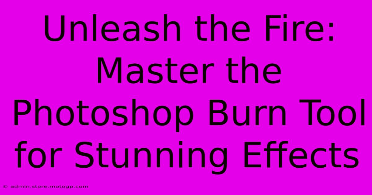 Unleash The Fire: Master The Photoshop Burn Tool For Stunning Effects