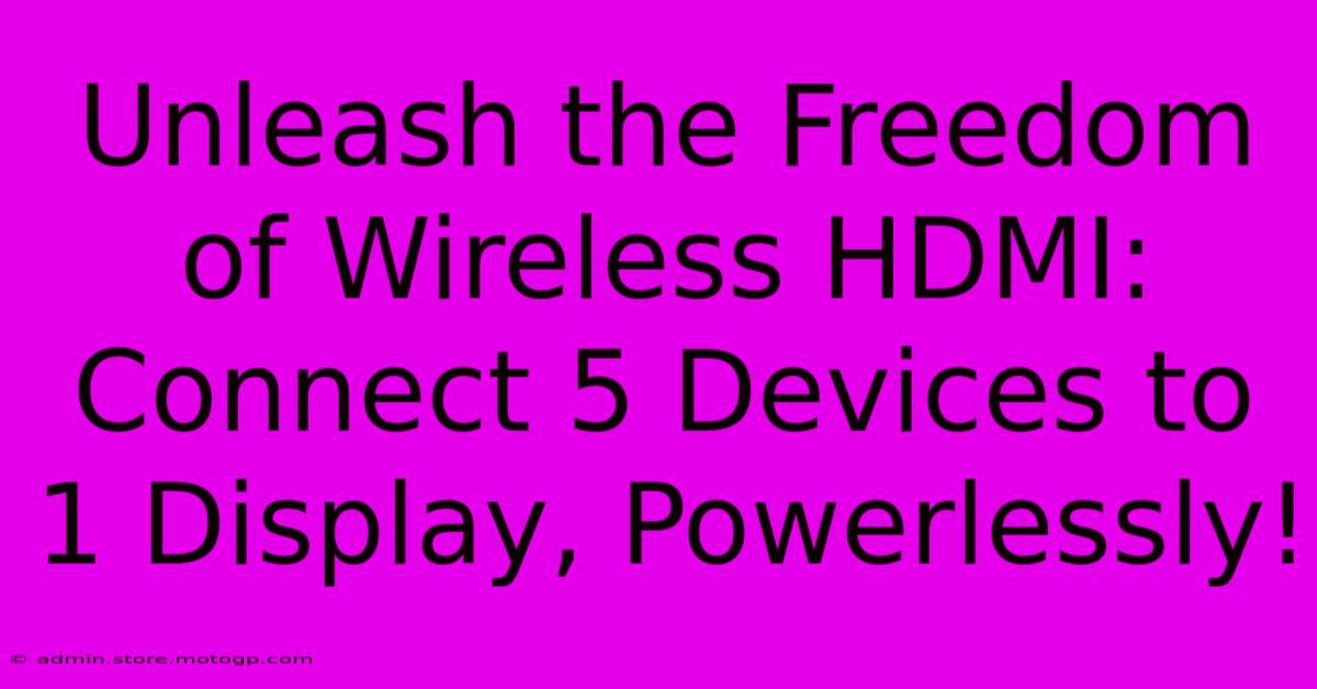 Unleash The Freedom Of Wireless HDMI: Connect 5 Devices To 1 Display, Powerlessly!