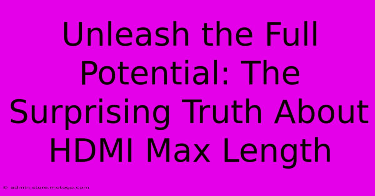 Unleash The Full Potential: The Surprising Truth About HDMI Max Length