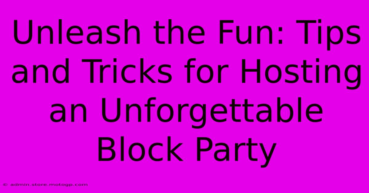 Unleash The Fun: Tips And Tricks For Hosting An Unforgettable Block Party