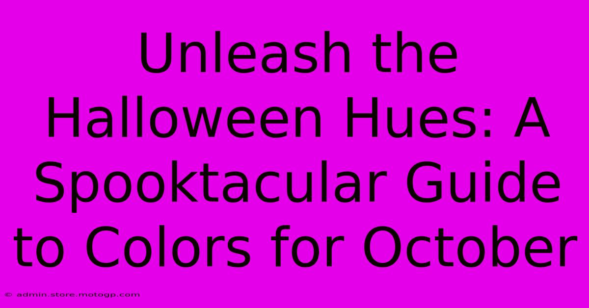 Unleash The Halloween Hues: A Spooktacular Guide To Colors For October