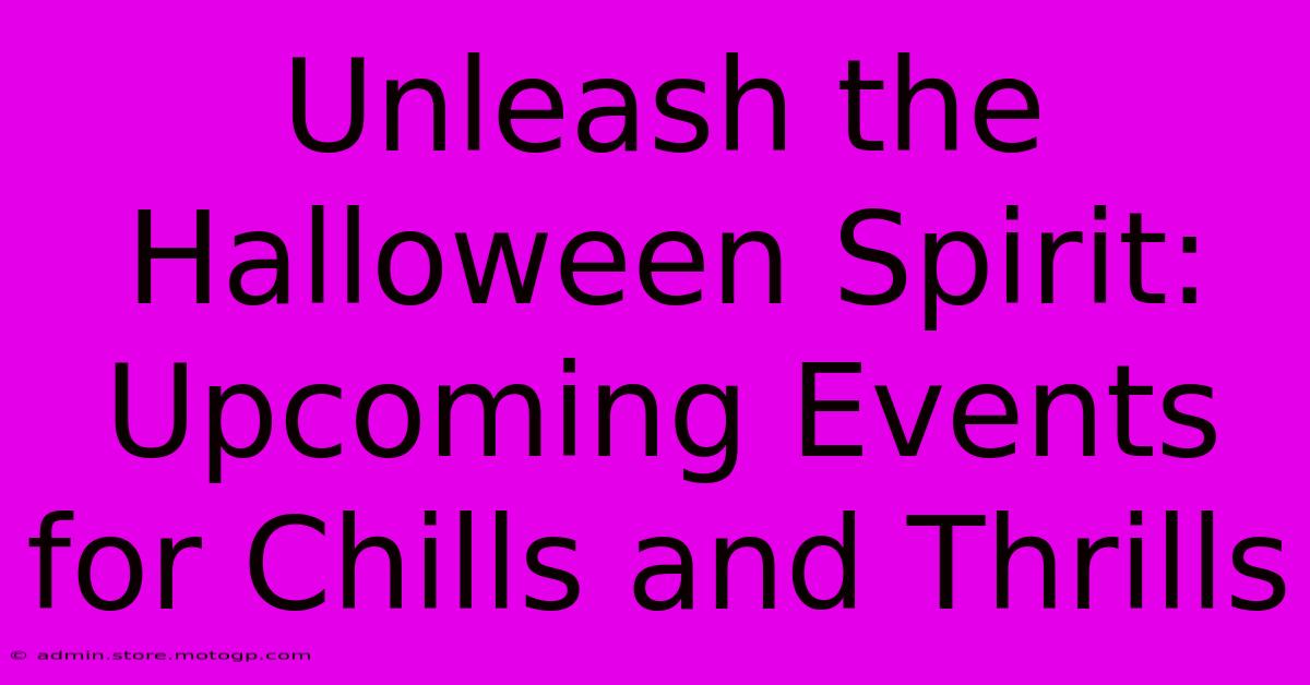 Unleash The Halloween Spirit: Upcoming Events For Chills And Thrills