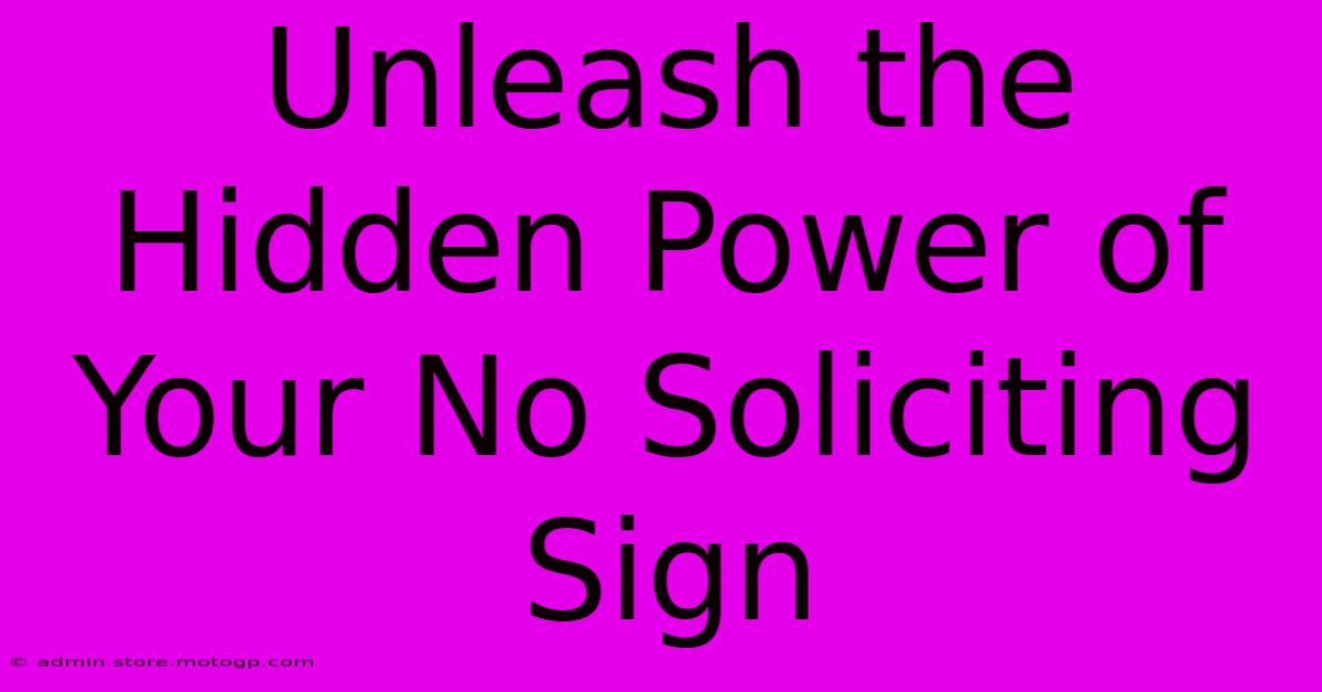 Unleash The Hidden Power Of Your No Soliciting Sign