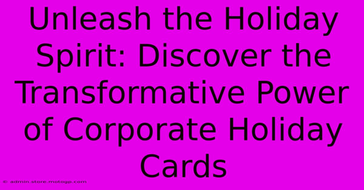 Unleash The Holiday Spirit: Discover The Transformative Power Of Corporate Holiday Cards