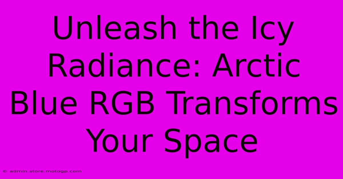 Unleash The Icy Radiance: Arctic Blue RGB Transforms Your Space