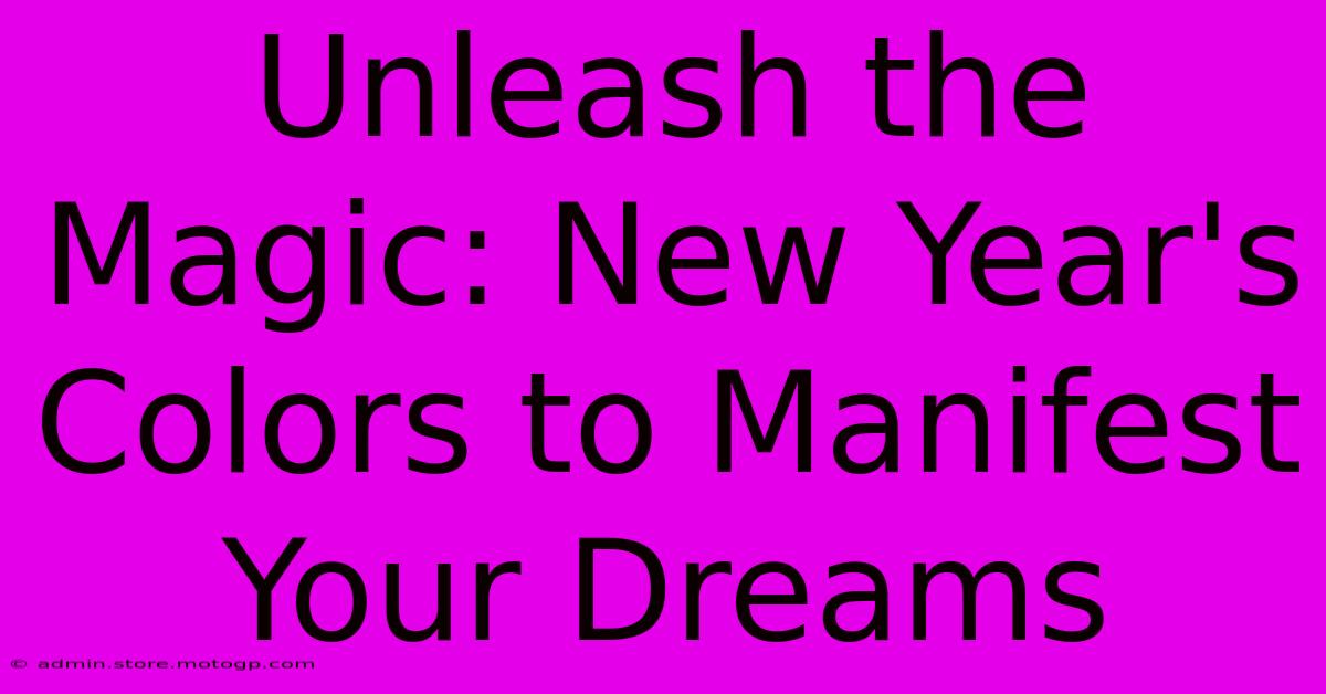 Unleash The Magic: New Year's Colors To Manifest Your Dreams