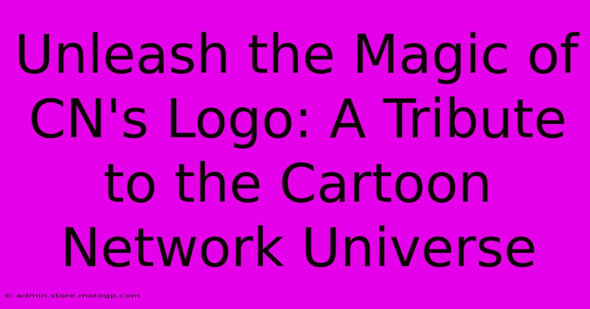 Unleash The Magic Of CN's Logo: A Tribute To The Cartoon Network Universe