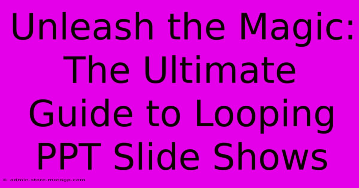 Unleash The Magic: The Ultimate Guide To Looping PPT Slide Shows