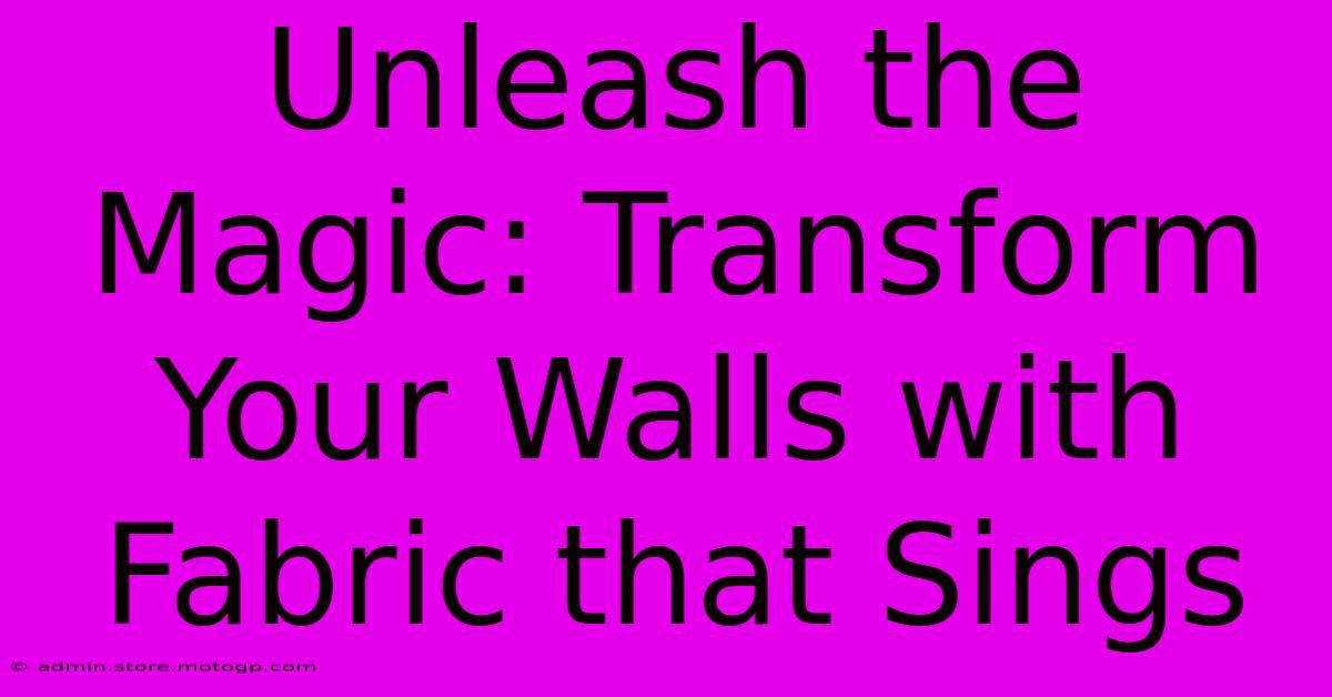 Unleash The Magic: Transform Your Walls With Fabric That Sings