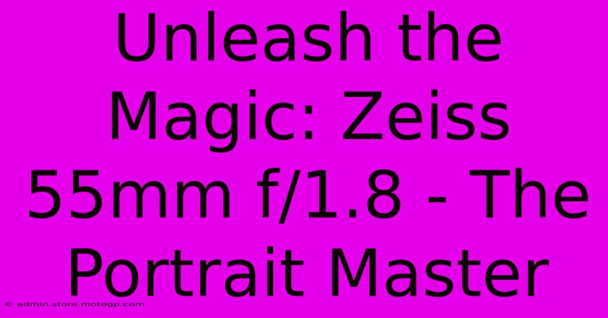 Unleash The Magic: Zeiss 55mm F/1.8 - The Portrait Master