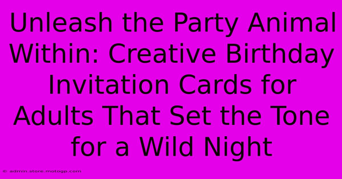 Unleash The Party Animal Within: Creative Birthday Invitation Cards For Adults That Set The Tone For A Wild Night