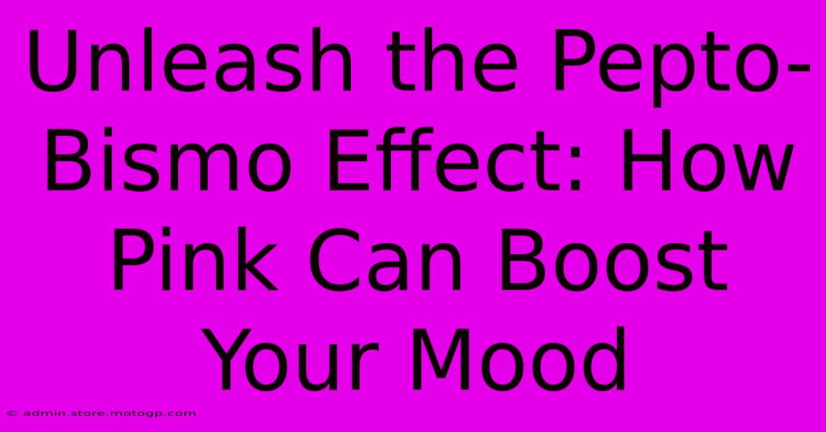 Unleash The Pepto-Bismo Effect: How Pink Can Boost Your Mood