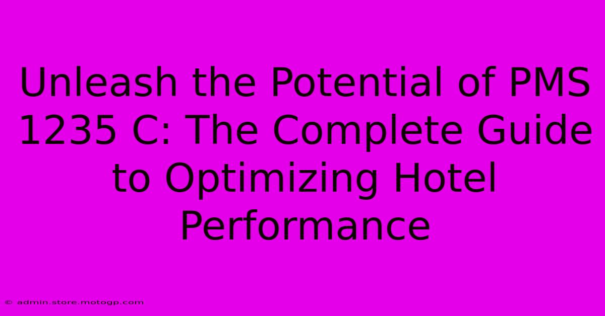 Unleash The Potential Of PMS 1235 C: The Complete Guide To Optimizing Hotel Performance