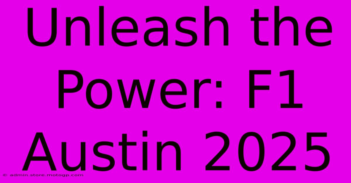 Unleash The Power: F1 Austin 2025