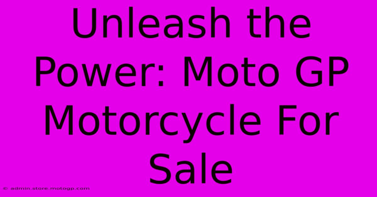 Unleash The Power: Moto GP Motorcycle For Sale