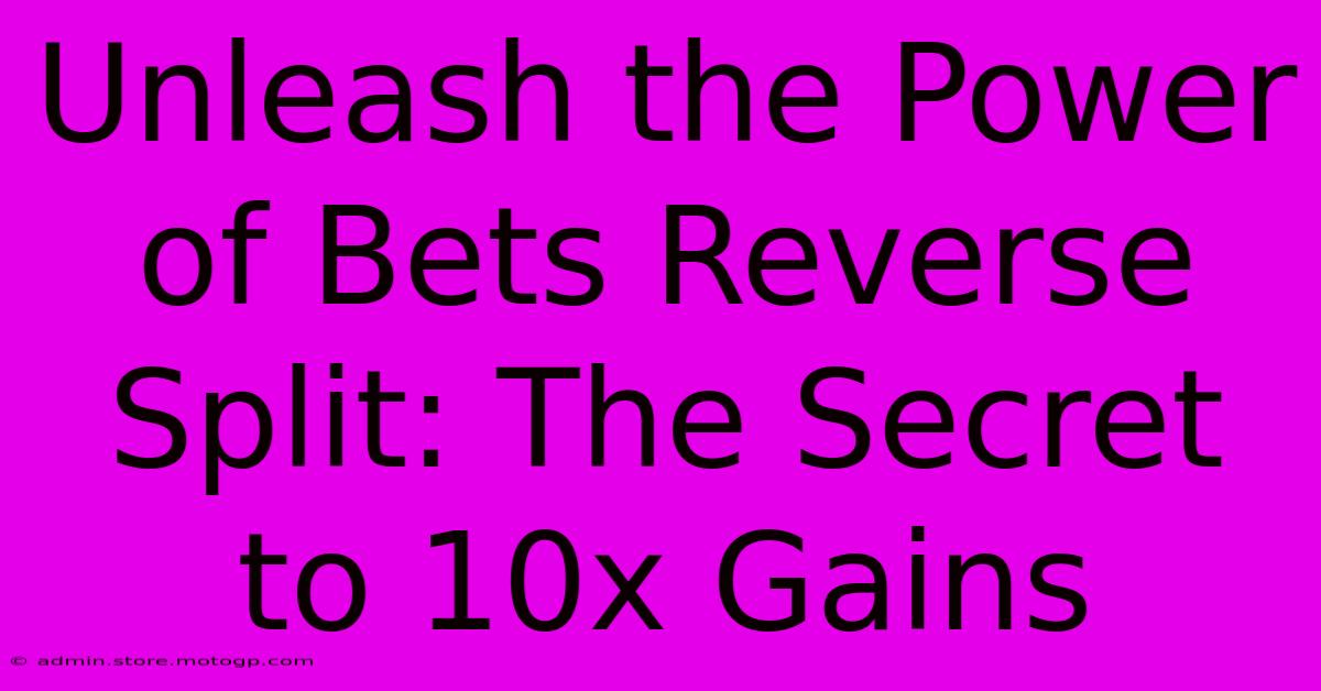 Unleash The Power Of Bets Reverse Split: The Secret To 10x Gains