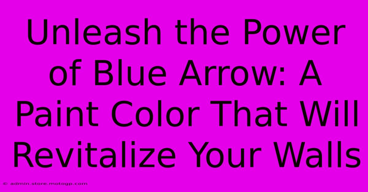 Unleash The Power Of Blue Arrow: A Paint Color That Will Revitalize Your Walls