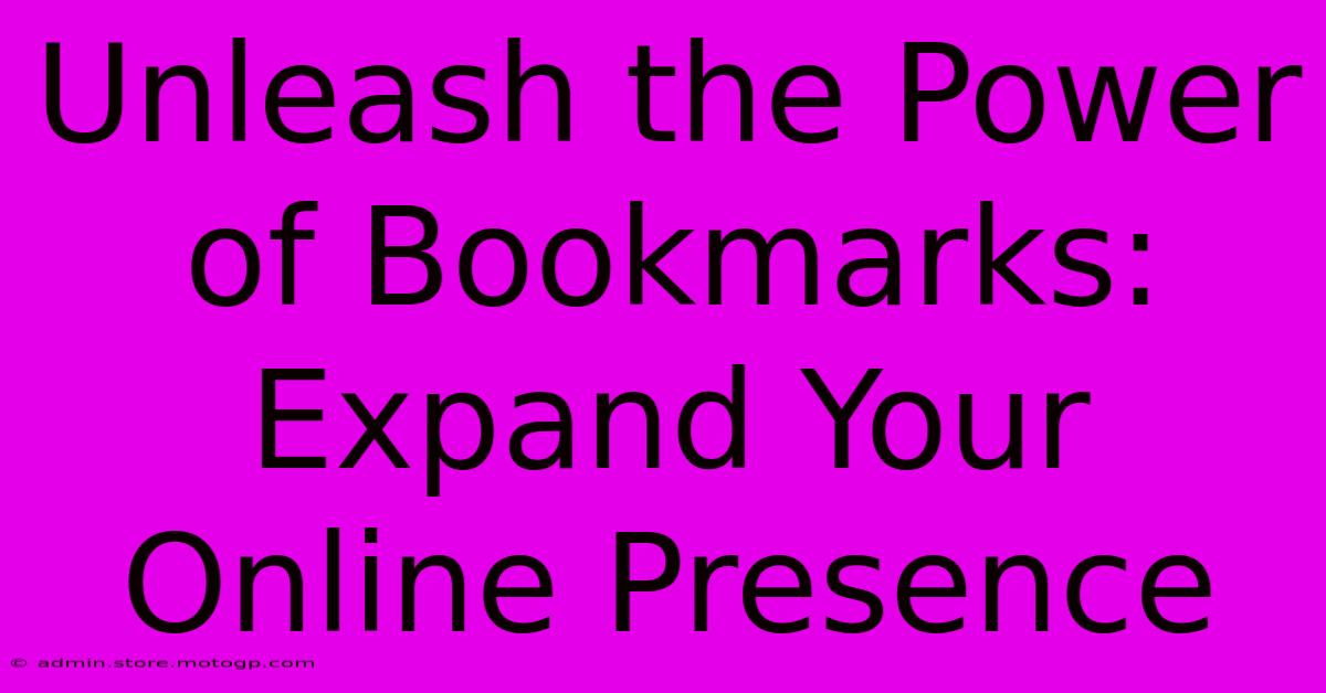 Unleash The Power Of Bookmarks: Expand Your Online Presence