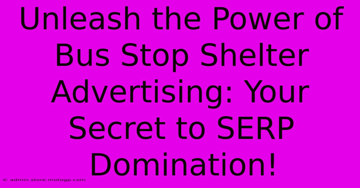 Unleash The Power Of Bus Stop Shelter Advertising: Your Secret To SERP Domination!