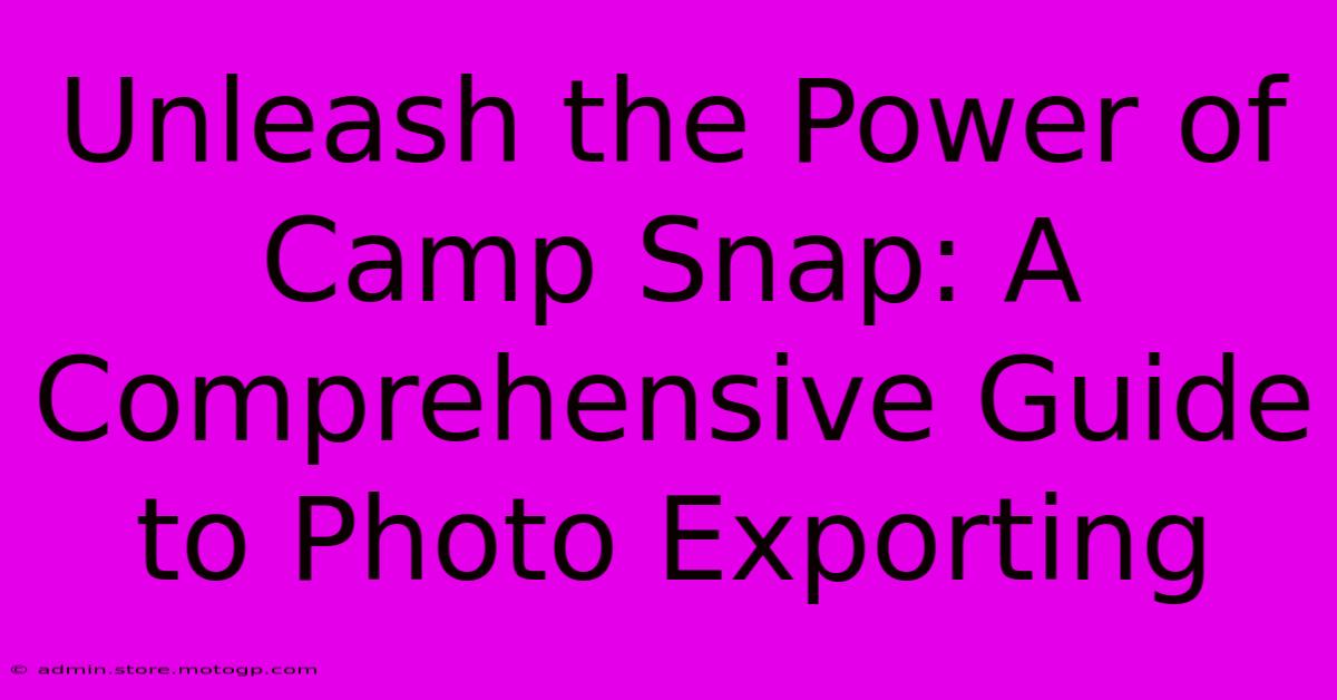 Unleash The Power Of Camp Snap: A Comprehensive Guide To Photo Exporting