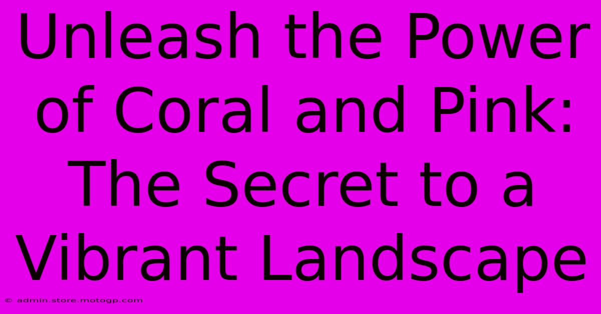 Unleash The Power Of Coral And Pink: The Secret To A Vibrant Landscape