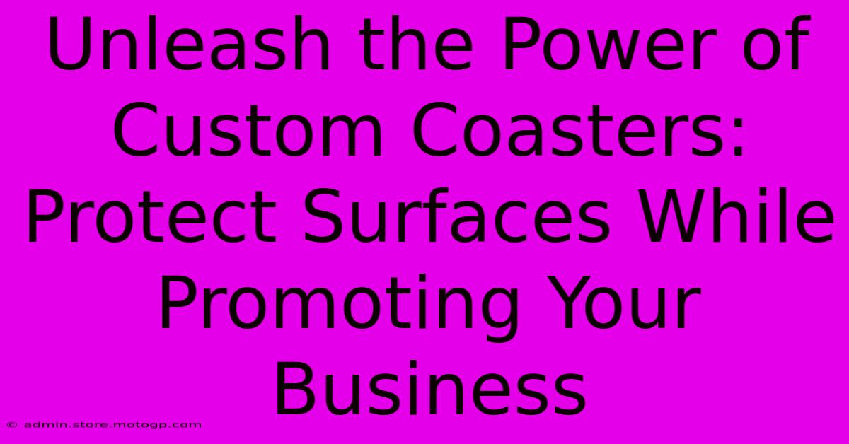 Unleash The Power Of Custom Coasters: Protect Surfaces While Promoting Your Business