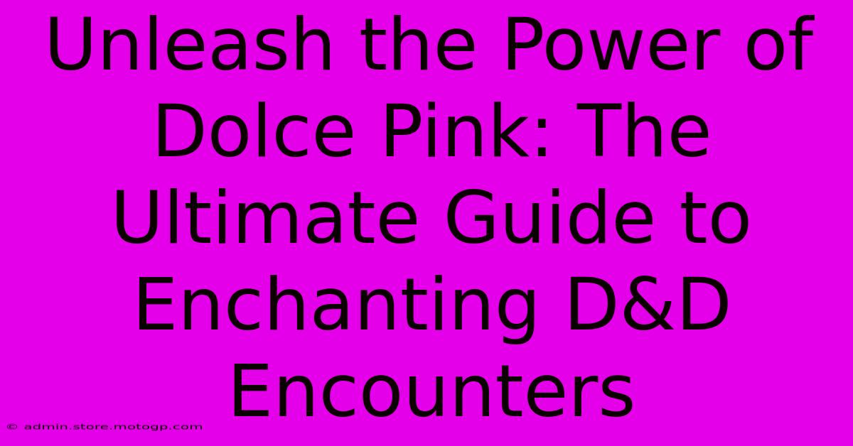 Unleash The Power Of Dolce Pink: The Ultimate Guide To Enchanting D&D Encounters