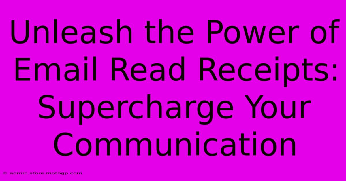 Unleash The Power Of Email Read Receipts: Supercharge Your Communication