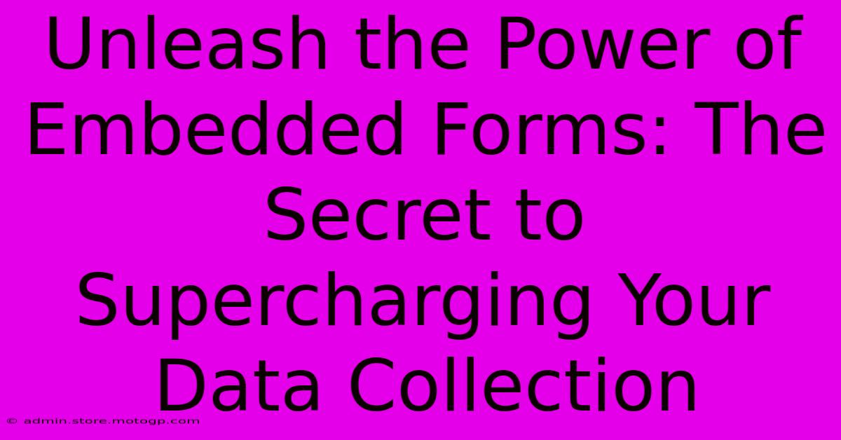 Unleash The Power Of Embedded Forms: The Secret To Supercharging Your Data Collection