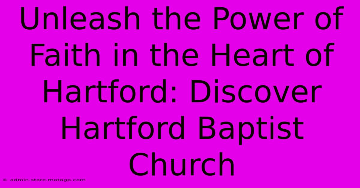 Unleash The Power Of Faith In The Heart Of Hartford: Discover Hartford Baptist Church