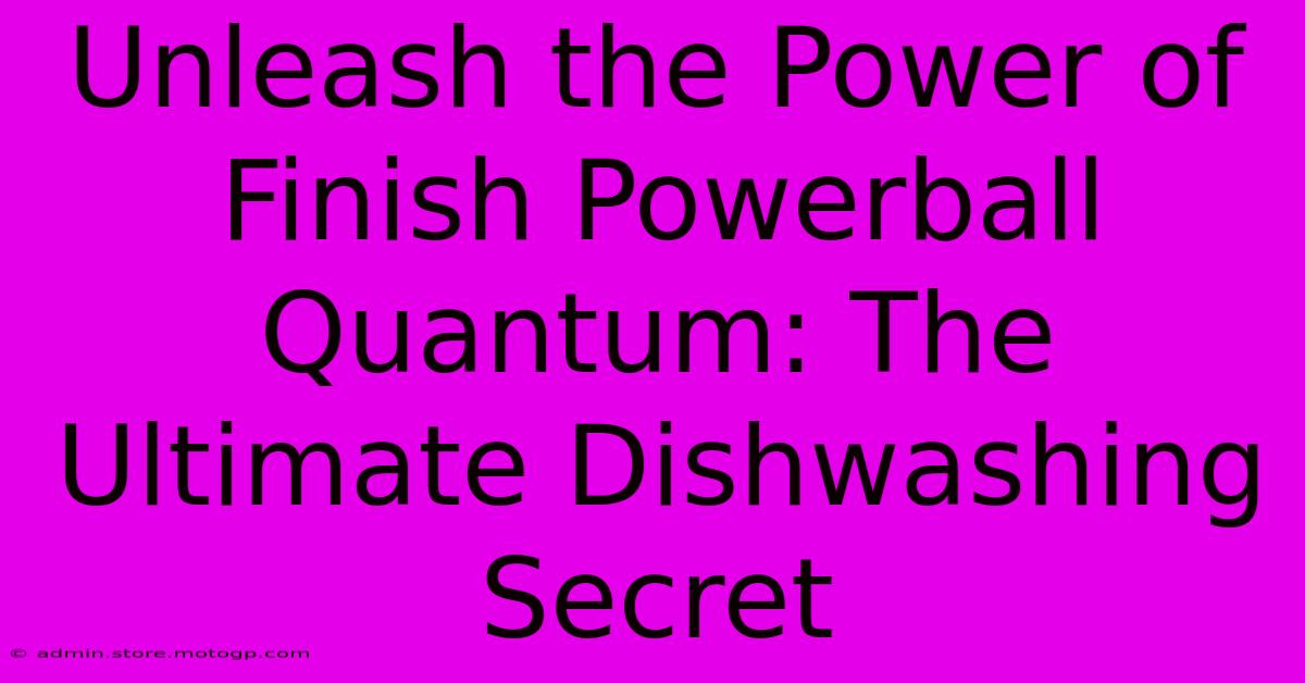 Unleash The Power Of Finish Powerball Quantum: The Ultimate Dishwashing Secret