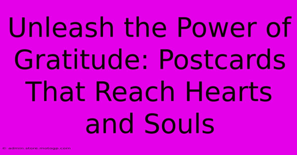 Unleash The Power Of Gratitude: Postcards That Reach Hearts And Souls