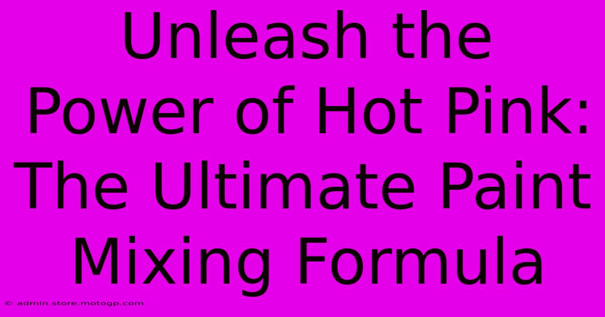 Unleash The Power Of Hot Pink: The Ultimate Paint Mixing Formula