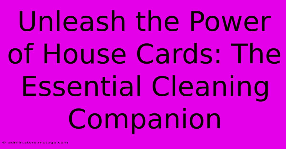 Unleash The Power Of House Cards: The Essential Cleaning Companion