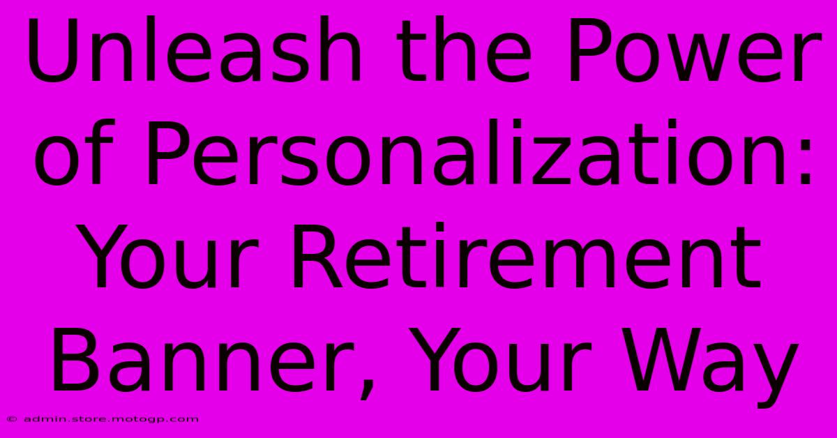 Unleash The Power Of Personalization: Your Retirement Banner, Your Way