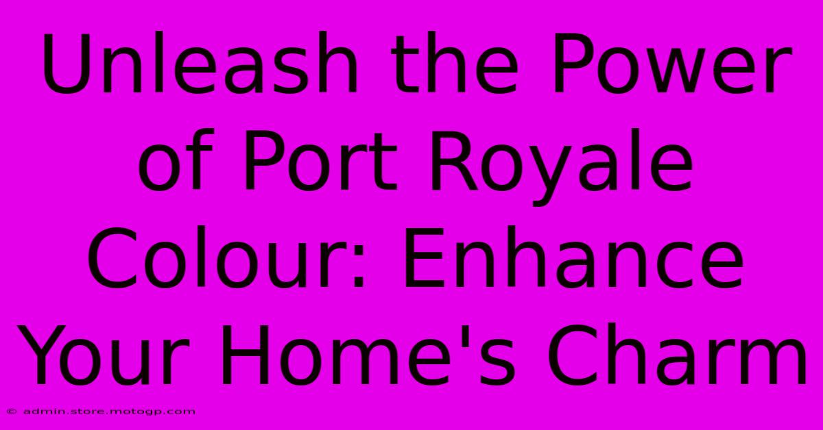 Unleash The Power Of Port Royale Colour: Enhance Your Home's Charm