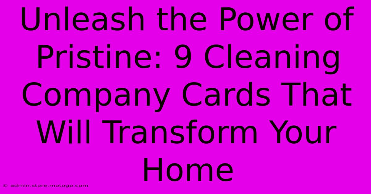 Unleash The Power Of Pristine: 9 Cleaning Company Cards That Will Transform Your Home