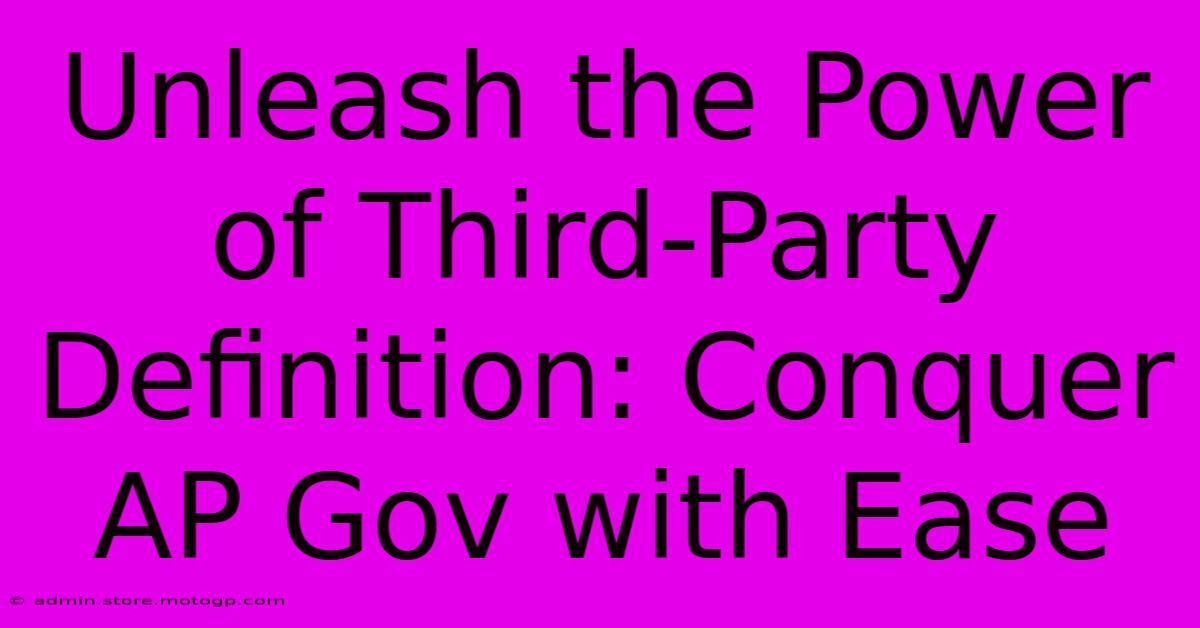 Unleash The Power Of Third-Party Definition: Conquer AP Gov With Ease