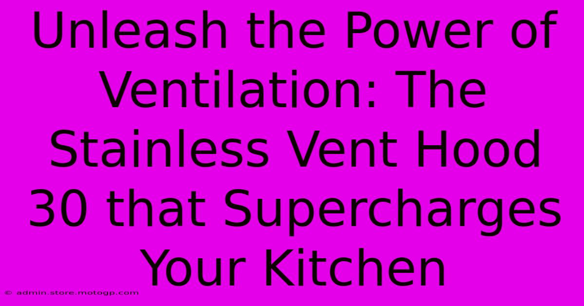 Unleash The Power Of Ventilation: The Stainless Vent Hood 30 That Supercharges Your Kitchen