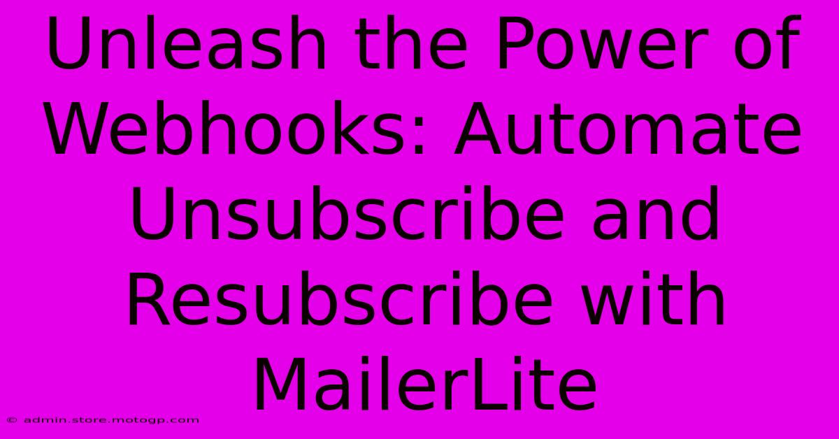 Unleash The Power Of Webhooks: Automate Unsubscribe And Resubscribe With MailerLite