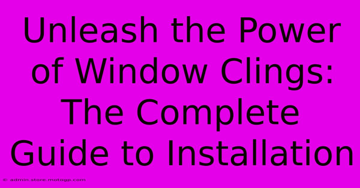 Unleash The Power Of Window Clings: The Complete Guide To Installation