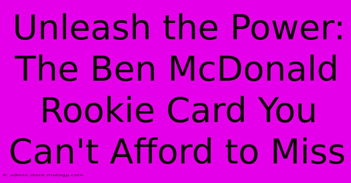 Unleash The Power: The Ben McDonald Rookie Card You Can't Afford To Miss