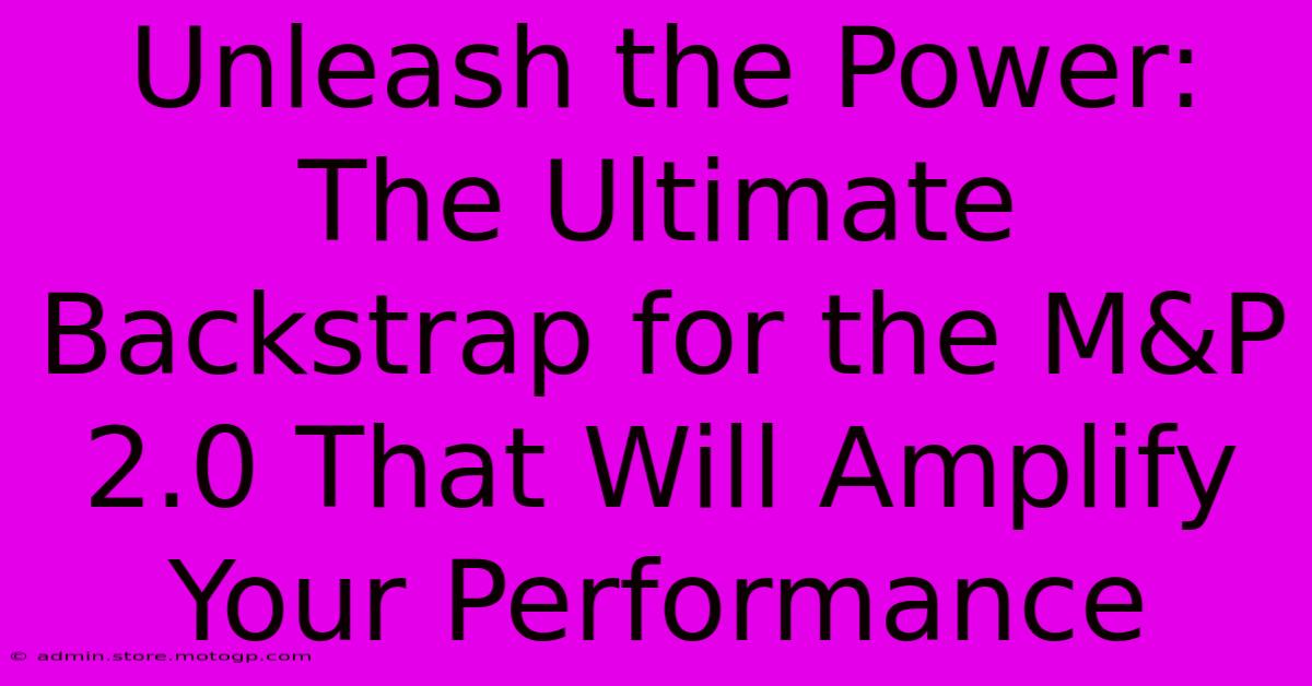 Unleash The Power: The Ultimate Backstrap For The M&P 2.0 That Will Amplify Your Performance