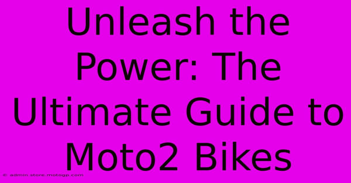 Unleash The Power: The Ultimate Guide To Moto2 Bikes