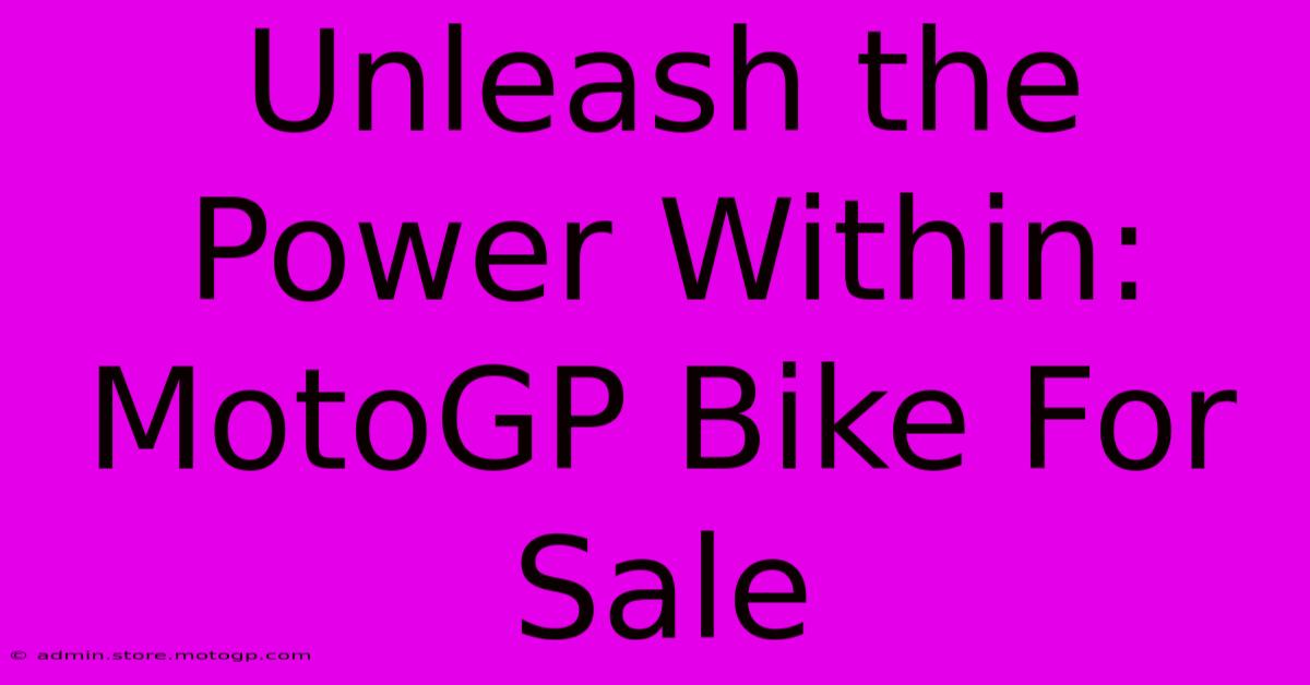 Unleash The Power Within: MotoGP Bike For Sale